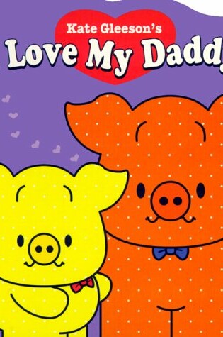 Cover of Kate Gleeson's I Love My Daddy