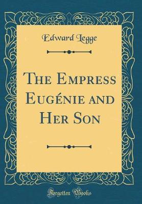 Book cover for The Empress Eugenie and Her Son (Classic Reprint)