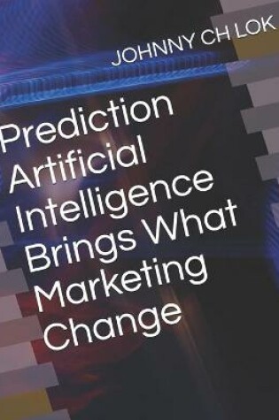 Cover of Prediction Artificial Intelligence Brings What Marketing Change