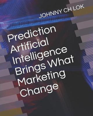 Book cover for Prediction Artificial Intelligence Brings What Marketing Change