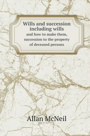 Cover of Wills and succession including wills and how to make them, succession to the property of deceased persons