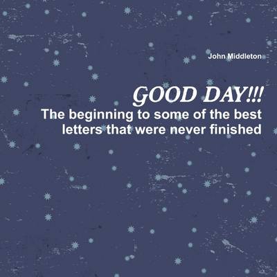 Book cover for Good Day!!!: The Beginning to Some of the Best Letters That Were Never Finished