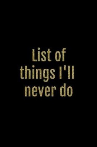 Cover of List of Things I'll Never Do