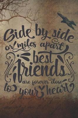 Book cover for Side By Side Or Miles Apart Best Friends Are Forever Close To Your Heart