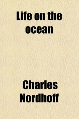 Cover of Life on the Ocean; Being Sketches of Personal Experience in the United States Naval Service, the American and British Merchant Marine, and the Whaling Service