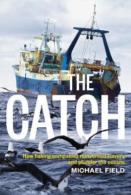 Book cover for Catch: How Fishing Companies Reinvented Slavery And PlunderThe, The