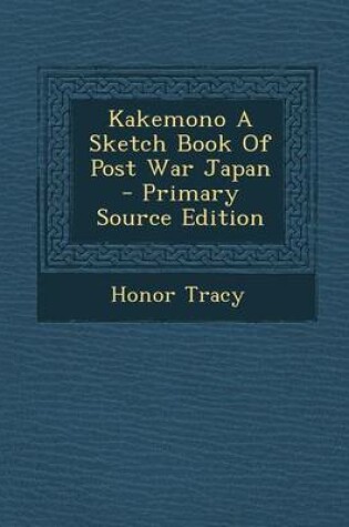 Cover of Kakemono a Sketch Book of Post War Japan - Primary Source Edition