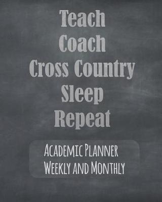 Book cover for Teach Coach Cross Country Sleep Repeat Academic Planner Weekly And Monthly