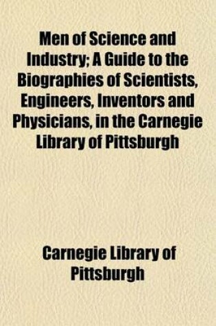 Cover of Men of Science and Industry; A Guide to the Biographies of Scientists, Engineers, Inventors and Physicians, in the Carnegie Library of Pittsburgh