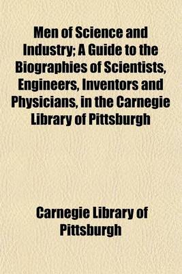 Book cover for Men of Science and Industry; A Guide to the Biographies of Scientists, Engineers, Inventors and Physicians, in the Carnegie Library of Pittsburgh