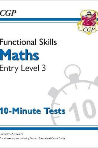 Cover of Functional Skills Maths Entry Level 3 - 10 Minute Tests