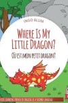 Book cover for Where Is My Little Dragon? - Où est mon petit dragon?