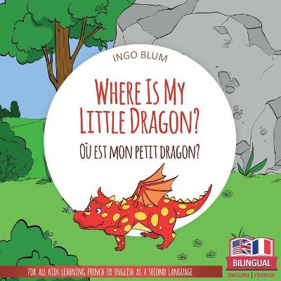 Cover of Where Is My Little Dragon? - Où est mon petit dragon?