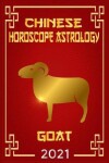 Book cover for Goat Chinese Horoscope & Astrology 2021