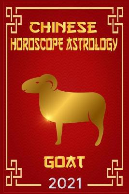 Cover of Goat Chinese Horoscope & Astrology 2021