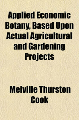 Cover of Applied Economic Botany, Based Upon Actual Agricultural and Gardening Projects