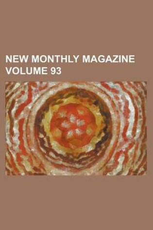 Cover of New Monthly Magazine Volume 93