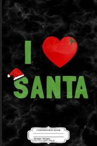 Cover of I Love Santa Composition Notebook