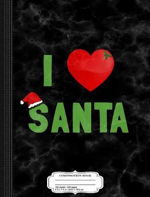 Book cover for I Love Santa Composition Notebook