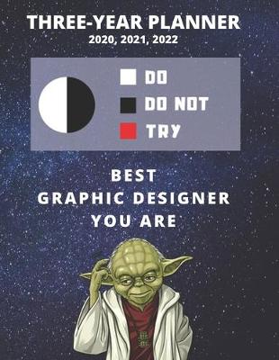 Book cover for 3 Year Monthly Planner For 2020, 2021, 2022 - Best Gift For Graphic Designer - Funny Yoda Quote Appointment Book - Three Years Weekly Agenda Logbook For Website Designing