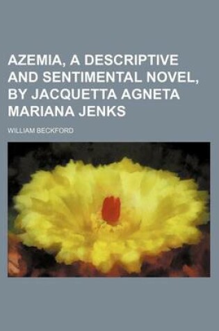 Cover of Azemia, a Descriptive and Sentimental Novel, by Jacquetta Agneta Mariana Jenks