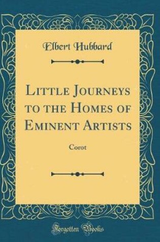 Cover of Little Journeys to the Homes of Eminent Artists: Corot (Classic Reprint)