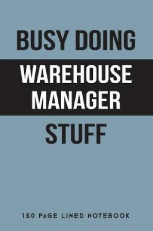 Cover of Busy Doing Warehouse Manager Stuff