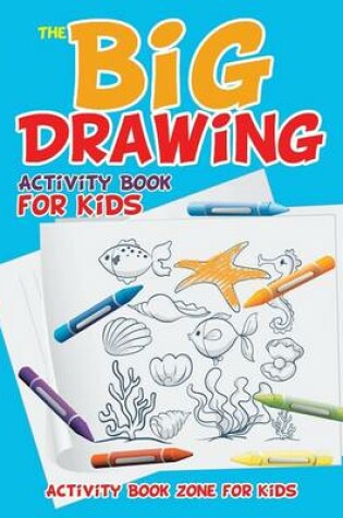 Cover of The Big Drawing Activity Book for Kids