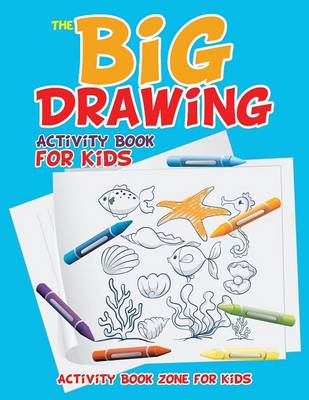 Book cover for The Big Drawing Activity Book for Kids