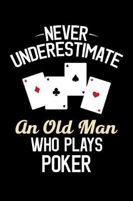 Book cover for Never Underestimate an Old Man Who Plays Poker