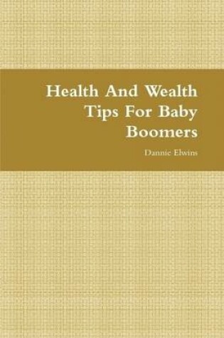 Cover of Health And Wealth Tips For Baby Boomers