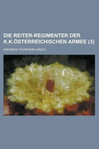 Cover of Die Reiter-Regimenter Der K.K.Osterreichischen Armee (3)