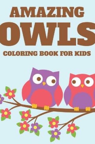 Cover of Amazing Owls Coloring Book For Kids