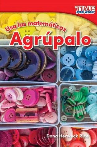 Cover of Usa las matemáticas: Agrúpalo