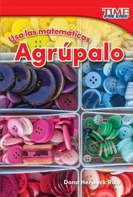 Cover of Usa las matemáticas: Agrúpalo