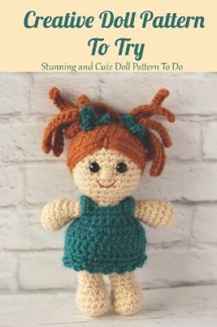 Cover of Creative Doll Pattern To Try