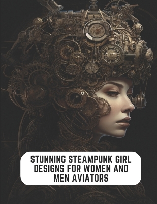 Book cover for Stunning Steampunk Girl Designs for Women and Men Aviators