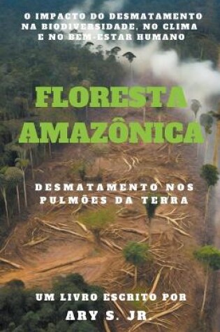 Cover of Floresta Amazônica Desmatamento nos Pulmões da Terra