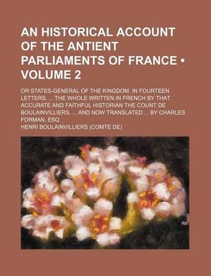 Book cover for An Historical Account of the Antient Parliaments of France (Volume 2); Or States-General of the Kingdom. in Fourteen Letters. the Whole Written in Fr