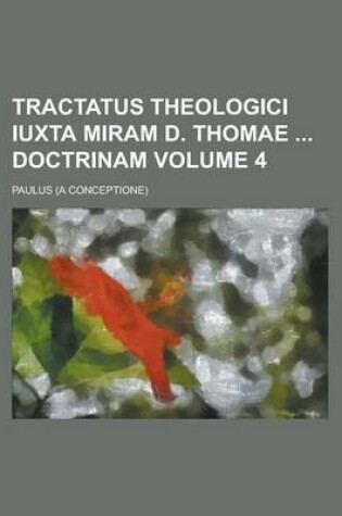 Cover of Tractatus Theologici Iuxta Miram D. Thomae Doctrinam Volume 4