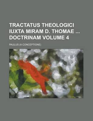 Book cover for Tractatus Theologici Iuxta Miram D. Thomae Doctrinam Volume 4