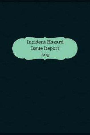Cover of Incident Hazard Issue Report Log (Logbook, Journal - 126 pages, 8.5 x 11 inches)