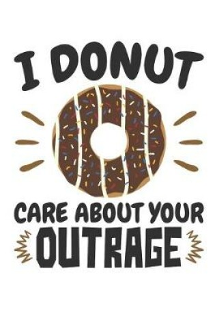 Cover of I Donut Care About Your Outrage