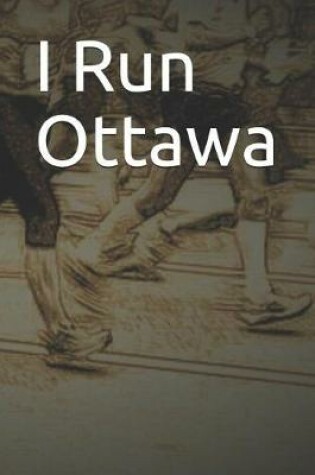 Cover of I Run Ottawa