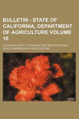 Cover of Bulletin - State of California, Department of Agriculture Volume 10