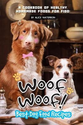 Book cover for Woof Woof! Best Dog Food Recipes