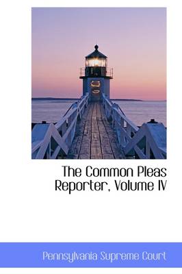 Book cover for The Common Pleas Reporter, Volume IV