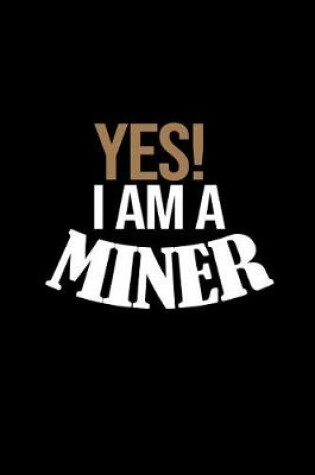 Cover of Yes I am a miner