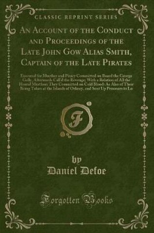 Cover of An Account of the Conduct and Proceedings of the Late John Gow Alias Smith, Captain of the Late Pirates