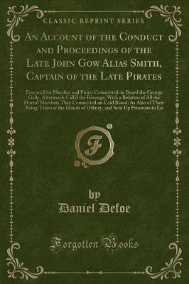 Book cover for An Account of the Conduct and Proceedings of the Late John Gow Alias Smith, Captain of the Late Pirates